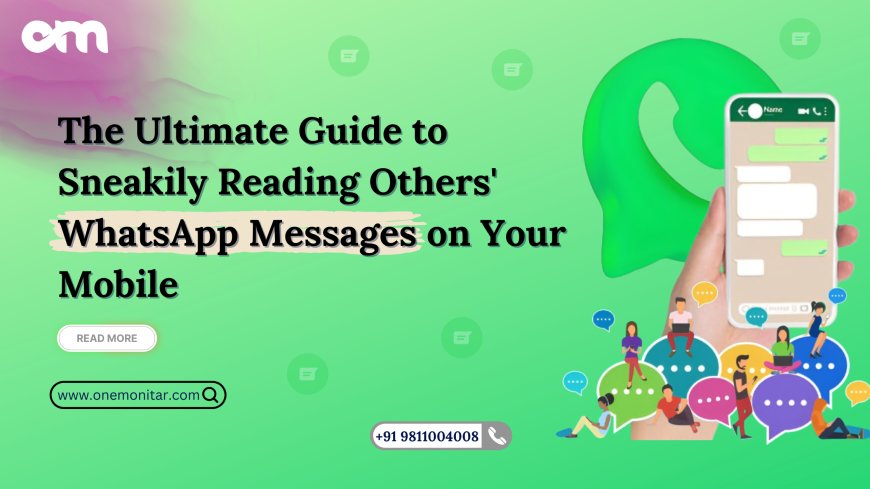 The Ultimate Guide to Sneakily Reading Others' WhatsApp Messages on Your Mobile