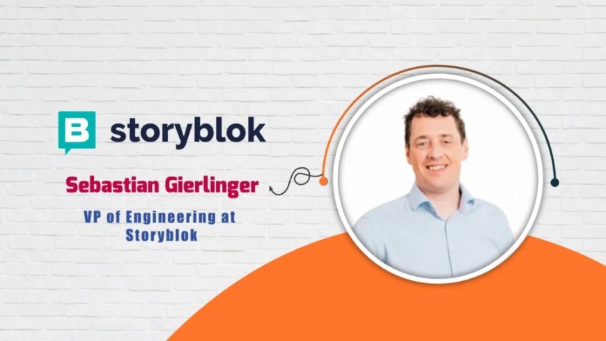 Sebastian Gierlinger, VP of Engineering at Storyblok - AITech Interview