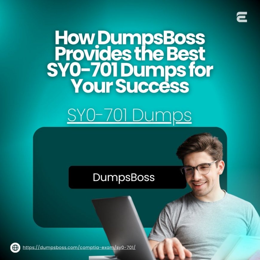 How to Choose the Best SY0-701 Dumps at DumpsBoss