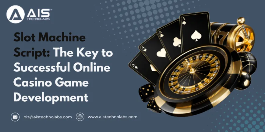 Slot Machine Script: The Key to Successful Online Casino Game Development