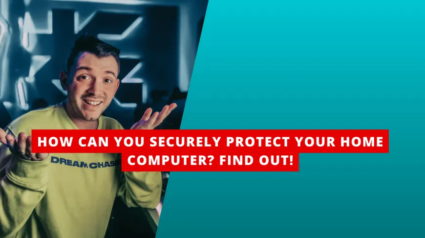 Ultimate Guide: How Can You Safeguard Your Home Computer Today?