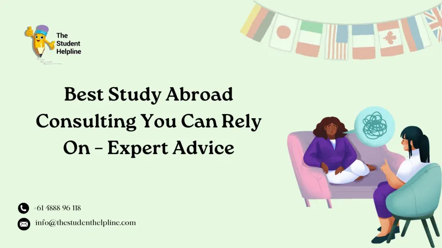 Best Study Abroad Consulting You Can Rely On – Expert Advice