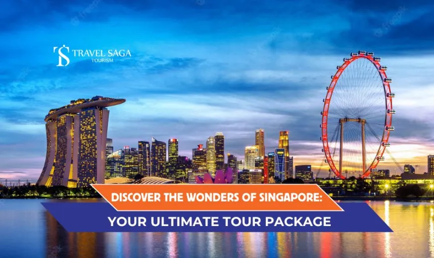 Discover the Wonders of Singapore: Your Ultimate Tour Package