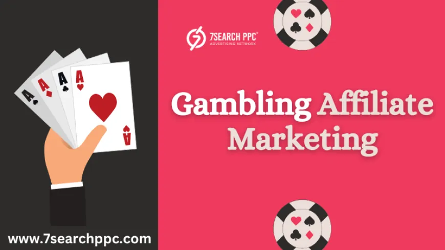 Gambling Affiliate Marketing: Where to Get Traffic and How to Earn?