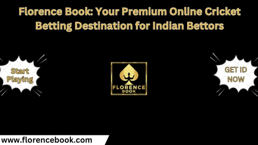 Florence Book: Your Premium Online Cricket Betting Destination for Indian Bettors