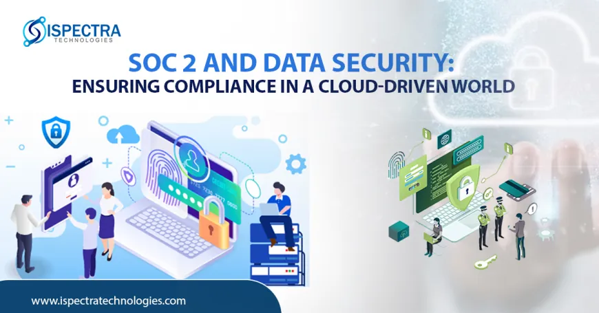 SOC 2 and Data Security: Ensuring Compliance in a Cloud-Driven World