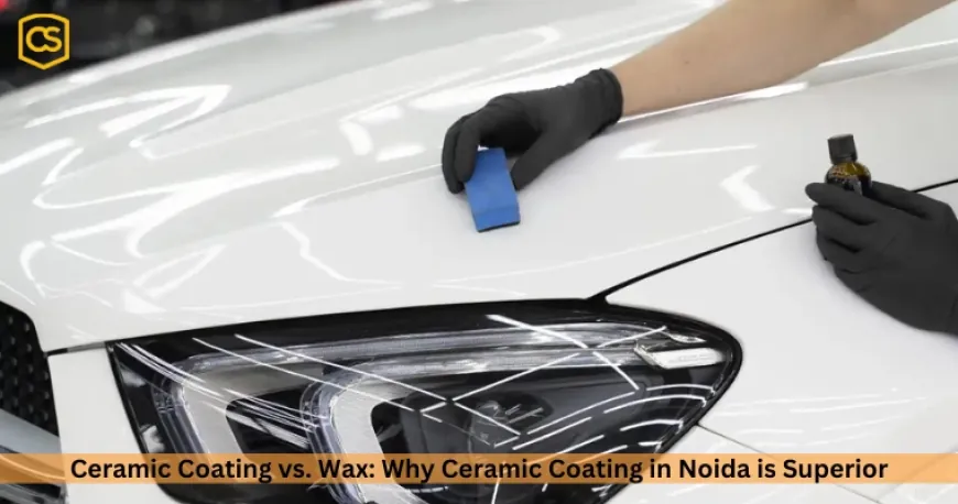 Ceramic Coating vs. Wax: Why Ceramic Coating in Noida is Superior