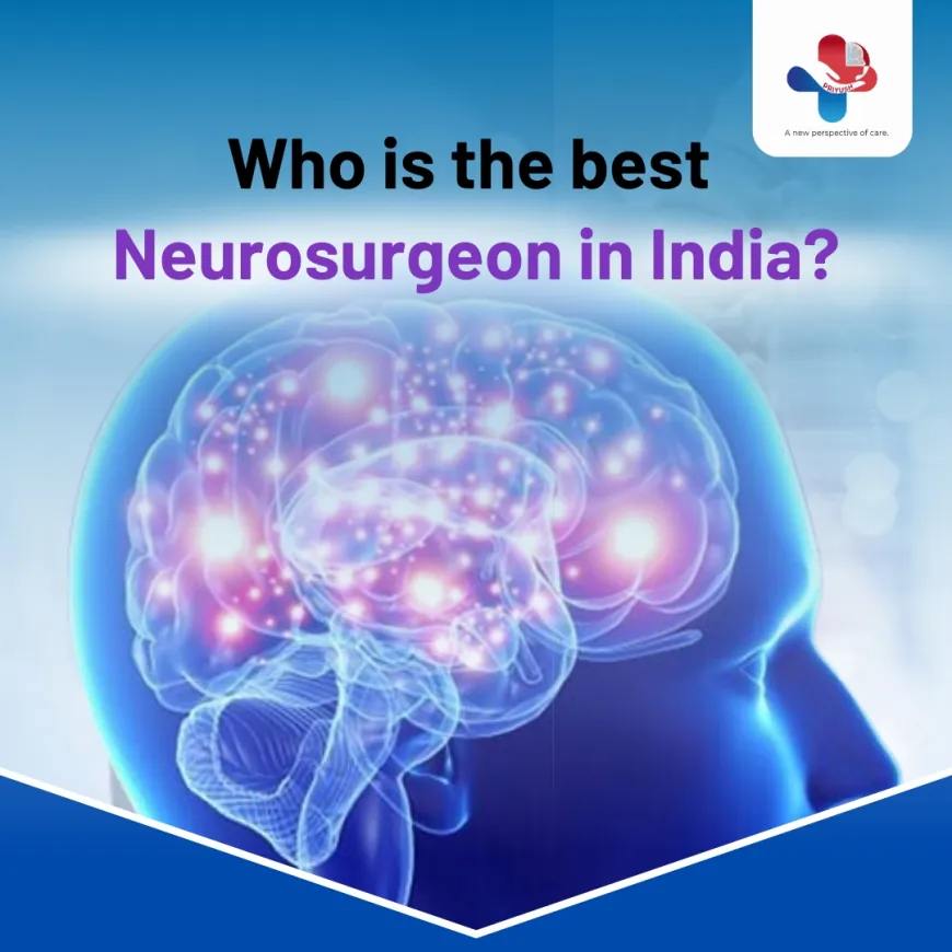 Who is the best neurosurgeon in India?