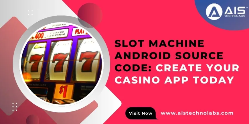 Slot Machine Android Source Code: Create Your Casino App Today