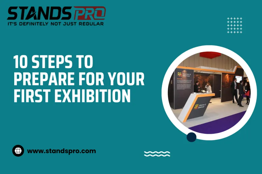 10 Steps To Prepare For Your First Exhibition