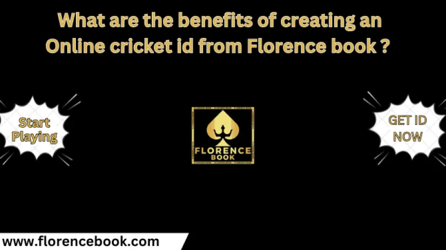 What are the benefits of creating an Online cricket id from Florence book ?