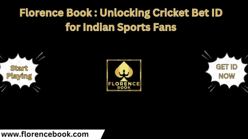 Florence Book : Unlocking Cricket Bet ID for Indian Sports Fans