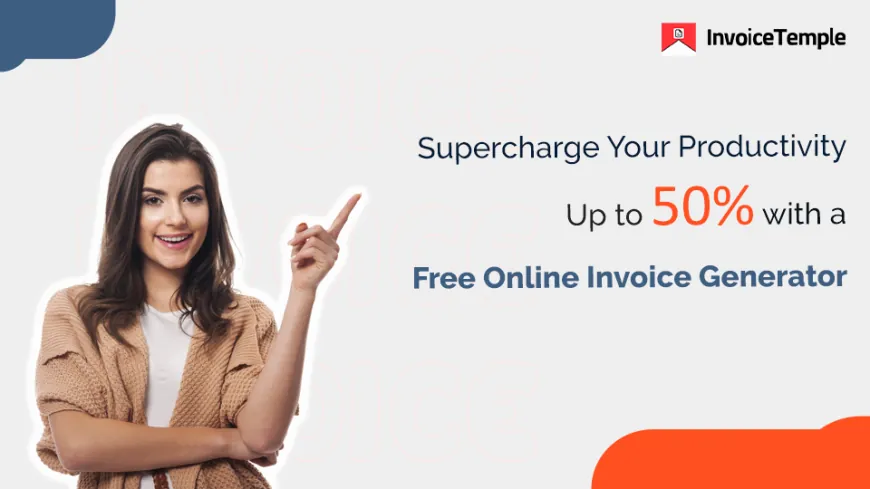 Supercharge Your Productivity Up to 50% with a Free Online Invoice Generator