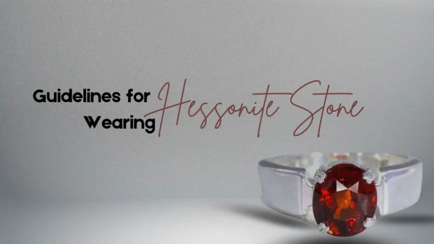 Guidelines for Hessonite Stone Wearing