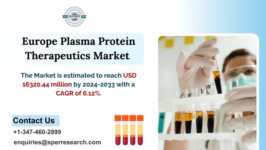 Europe Plasma Protein Therapeutics Market Share, Growth Drivers, CAGR Status, Revenue and Business Challenges by 2033 - SPER Market Research