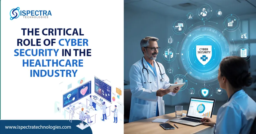 The Critical Role of Cyber Security in the Healthcare Industry