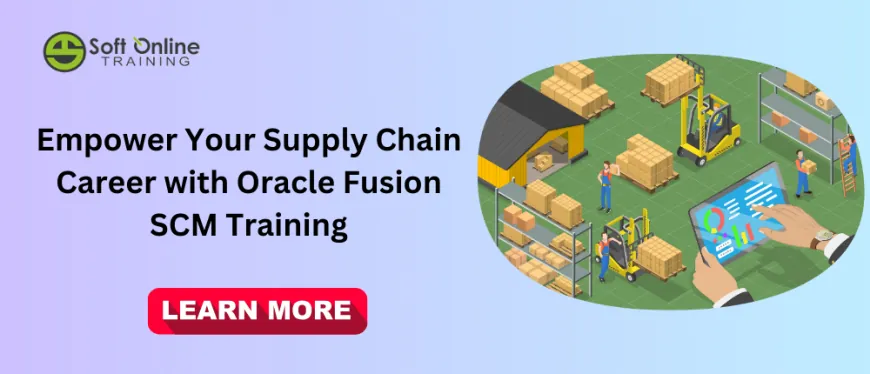 Empower Your Supply Chain Career with Oracle Fusion SCM Training