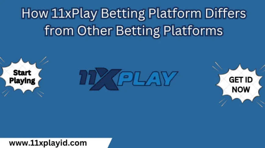 How Does 11xPlay Betting Platform Differ from Other Betting Platforms ?