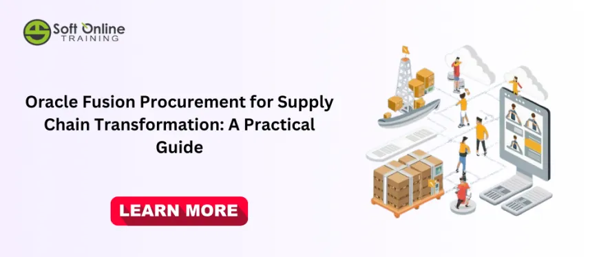 Oracle Fusion Procurement for Supply Chain Transformation: A Practical Guide