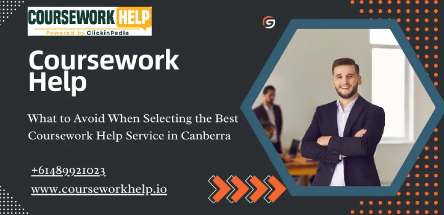 What to Avoid When Selecting the Best Coursework Help Service in Canberra