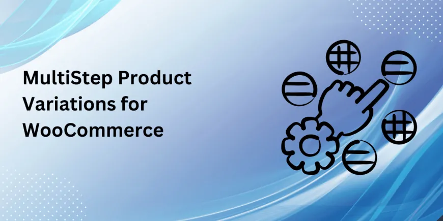 Boost Sales with WooCommerce Multistep Configurator