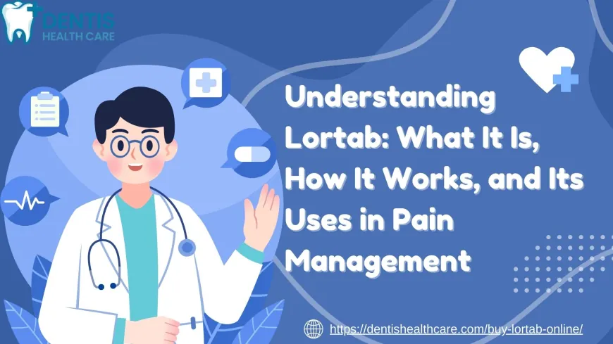 Understanding Lortab: What It Is, How It Works, and Its Uses in Pain Management