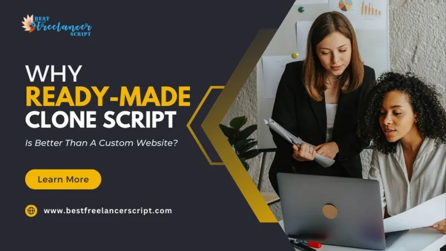 Why Ready-Made Clone Script Is Better Than A Custom Website?