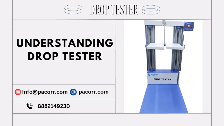 A Deep Dive into Drop Tester Essential Equipment for Product Quality Assurance