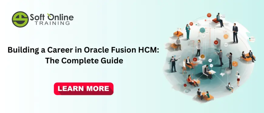 Building a Career in Oracle Fusion HCM: The Complete Guide