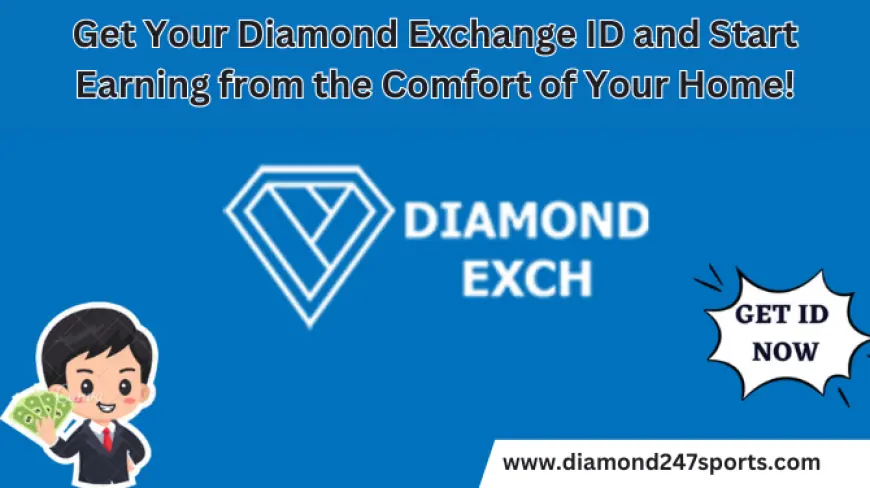 Get Your Diamond Exchange ID and Start Earning from the Comfort of Your Home!