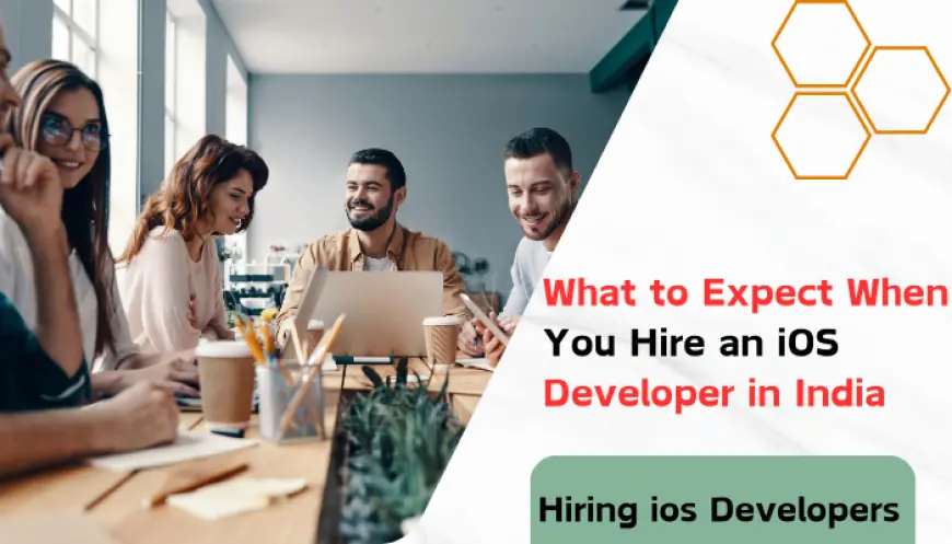 What to Expect When You Hire an iOS Developer in India