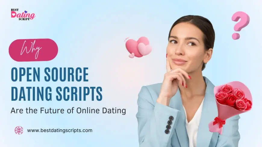 Why Open Source Dating Scripts Are the Future of Online Dating?