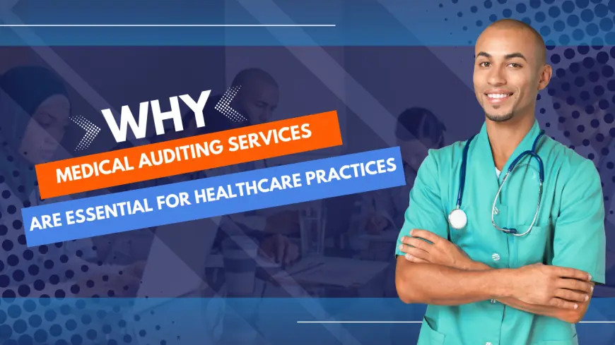 Why Medical Auditing Services Are Essential for Healthcare Practices