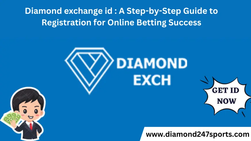 Diamond exchange id : A Step-by-Step Guide to Registration for Online Betting Success