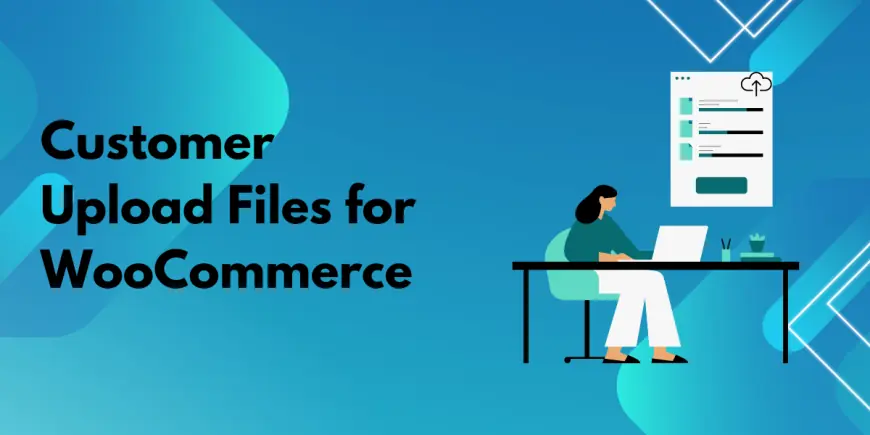 Benefits of Allowing Customers to Upload Files in WooCommerce