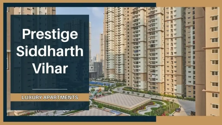 Prestige Siddharth Vihar: Residential Destination in Ghaziabad