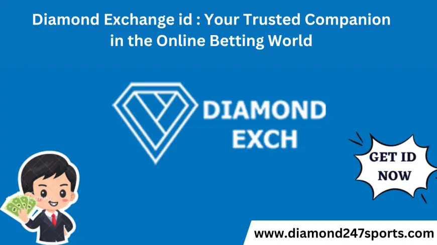 Diamond Exchange id : Your Trusted Companion in the Online Betting World