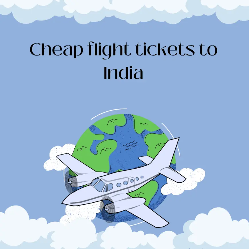 A Comprehensive Guide to Budget Travel Cheap Flight Tickets to India