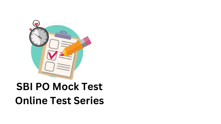 Why SBI PO Mock Tests Are Essential for Your Preparation