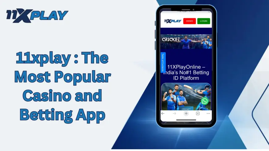 11xplay: The Most Popular Casino and Betting App