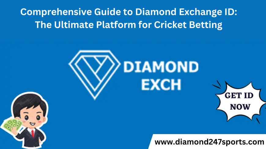 Comprehensive Guide to Diamond Exchange ID: The Ultimate Platform for Cricket Betting