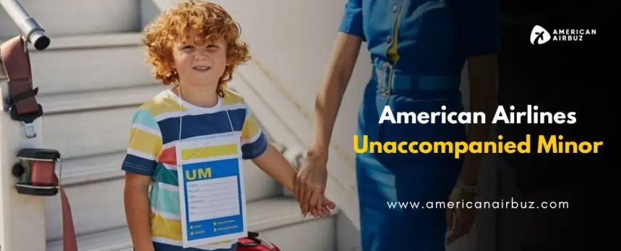 American Airlines Unaccompanied Minor Policy 2024-25