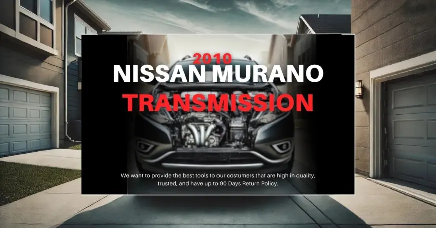 2010 Nissan Murano Transmission a Masterstroke in Engineering