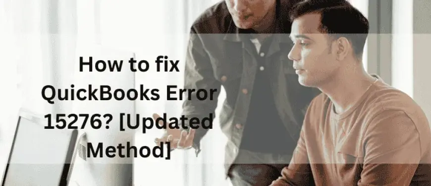 QuickBooks Error 15276: Causes, Fixes, and Prevention Tips