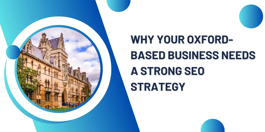 Why Your Oxford-Based Business Needs a Strong SEO Strategy