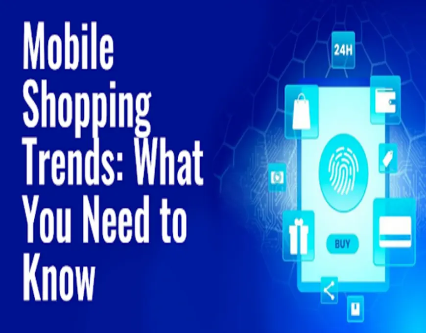 Mobile Shopping Trends: What You Need to Know