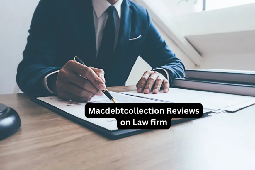 MacDebtCollection Reviews: A Comprehensive Analysis of a Law Firm Specializing in Debt Collection