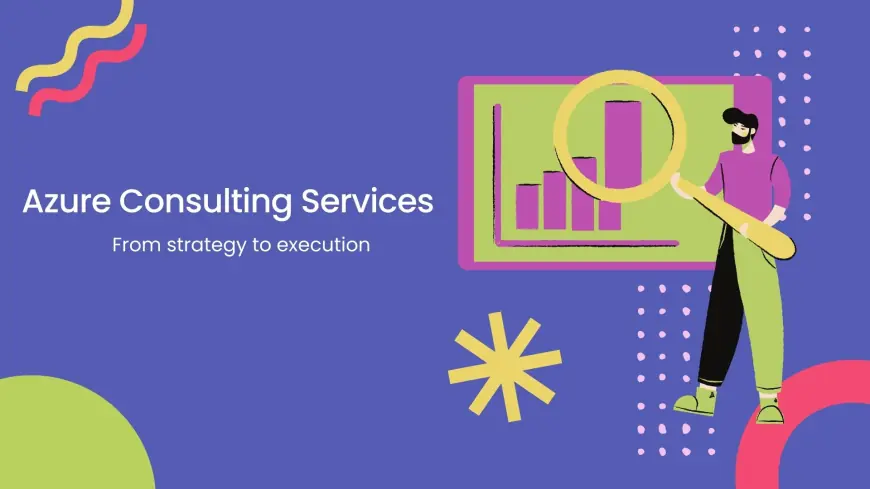 Azure Consulting Services: From strategy to execution