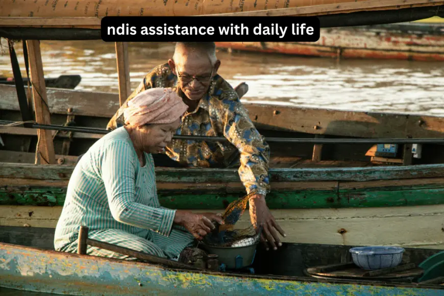 NDIS Assistance with Daily Life: A Comprehensive Guide