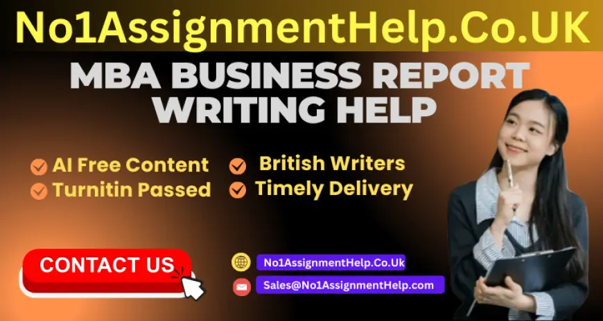 MBA Business Report Writing Help | Hire Essay Writers At: No1AssignmentHelp.Co.Uk